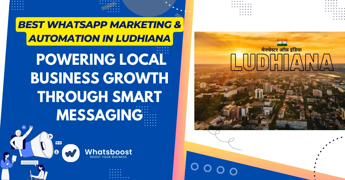 Best WhatsApp Marketing & Automation in Ludhiana: Powering Local Business Growth Through Smart Messaging