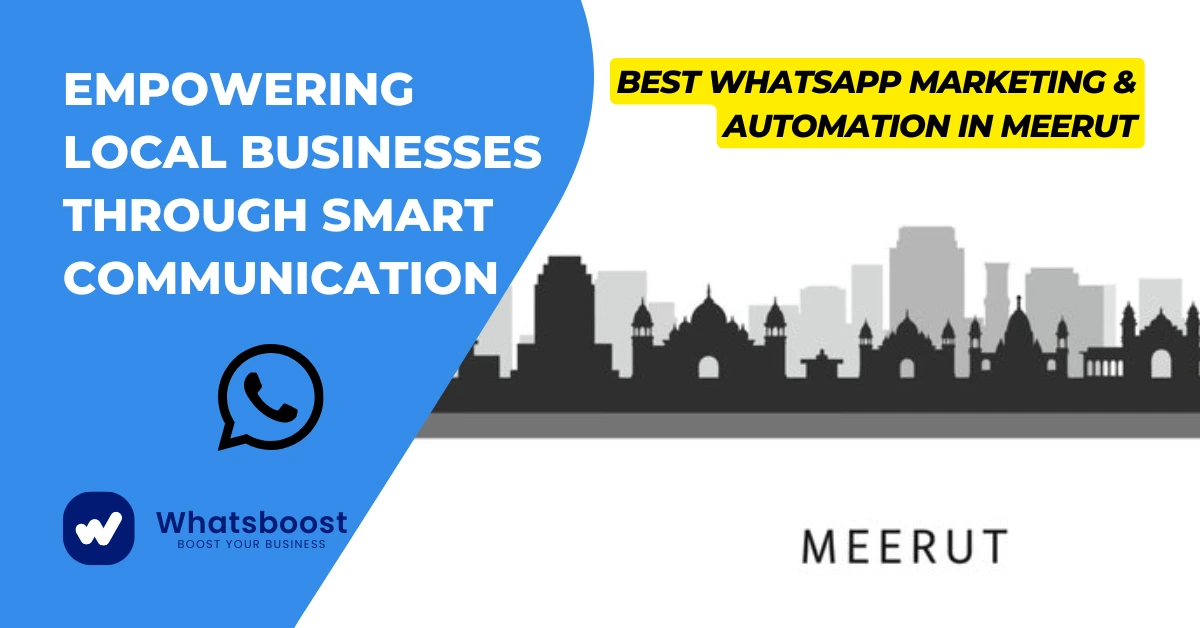 Best WhatsApp Marketing & Automation in Meerut: Empowering Local Businesses Through Smart Communication