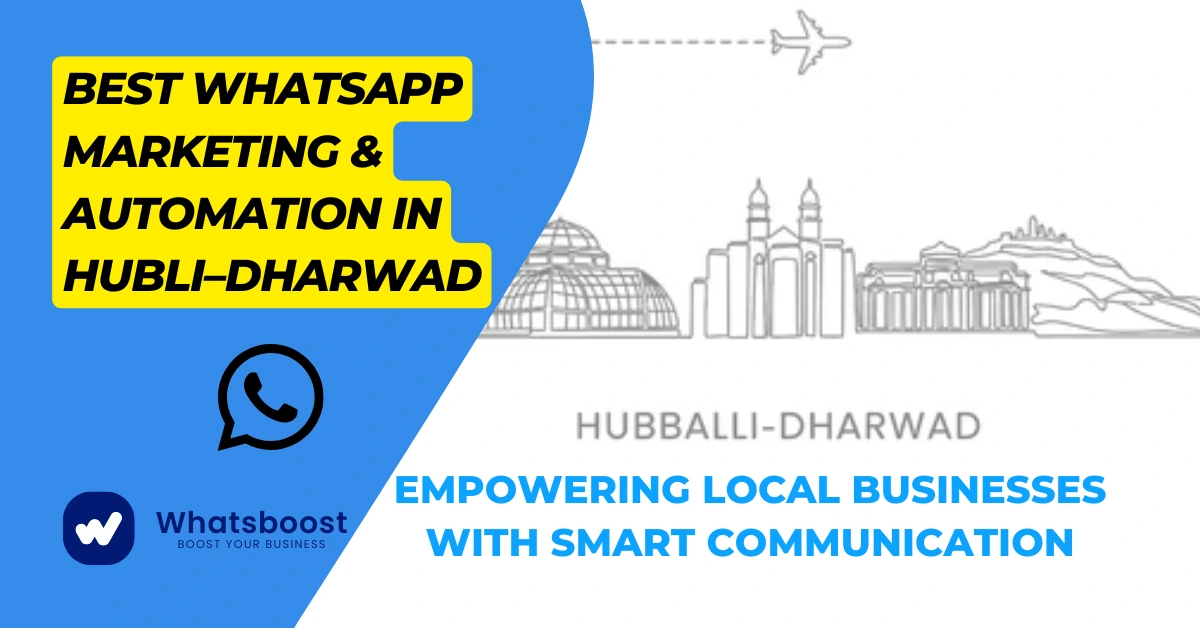 Best WhatsApp Marketing & Automation in Hubli–Dharwad: Empowering Local Businesses with Smarter Communication