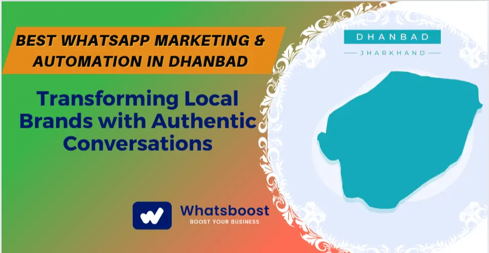 Best WhatsApp Marketing & Automation in Dhanbad: Transforming Local Brands with Authentic Conversations