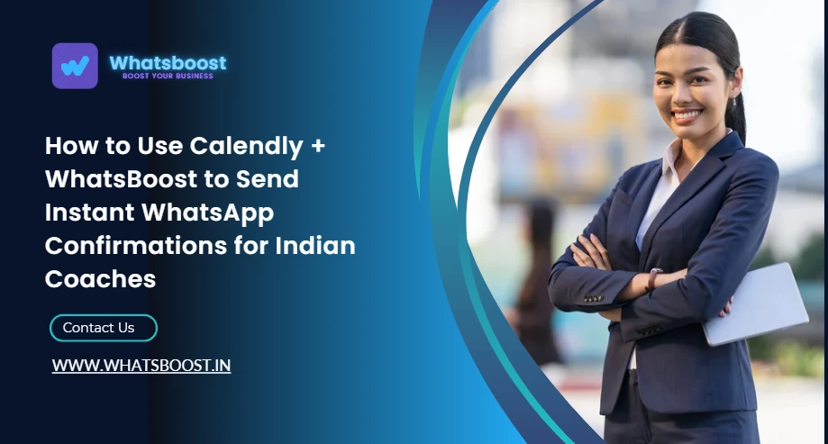How to Use Calendly + WhatsBoost to Send Instant WhatsApp Confirmations for Indian Coaches