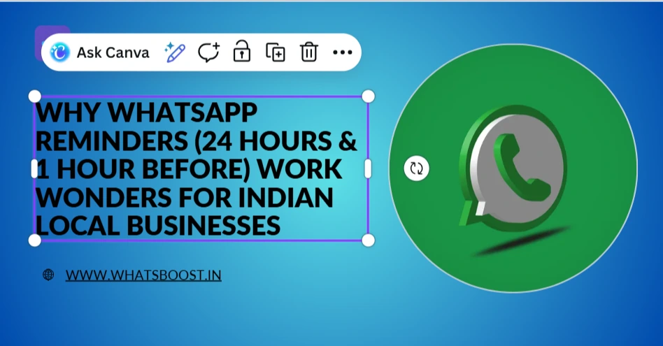 Why WhatsApp Reminders (24 Hours & 1 Hour Before) Work Wonders for Indian Local Businesses