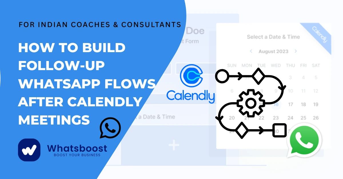How Indian Coaches & Consultants Can Build Follow-Up WhatsApp Flows After Calendly Meetings