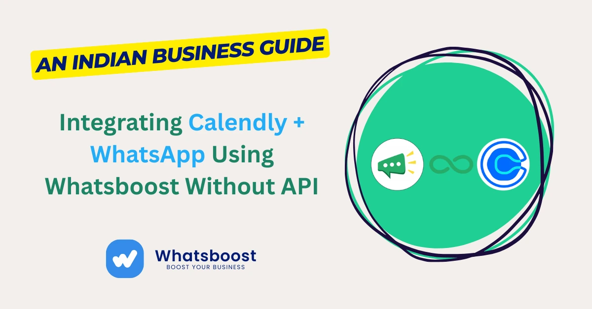 Integrating Calendly + WhatsApp Using Whatsboost Without API: An Indian Business Guide