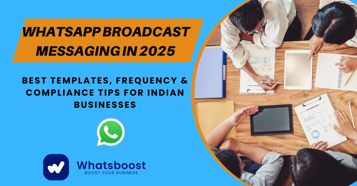 WhatsApp Broadcast Messaging in 2025: Best Templates, Frequency & Compliance Tips for Indian Businesses