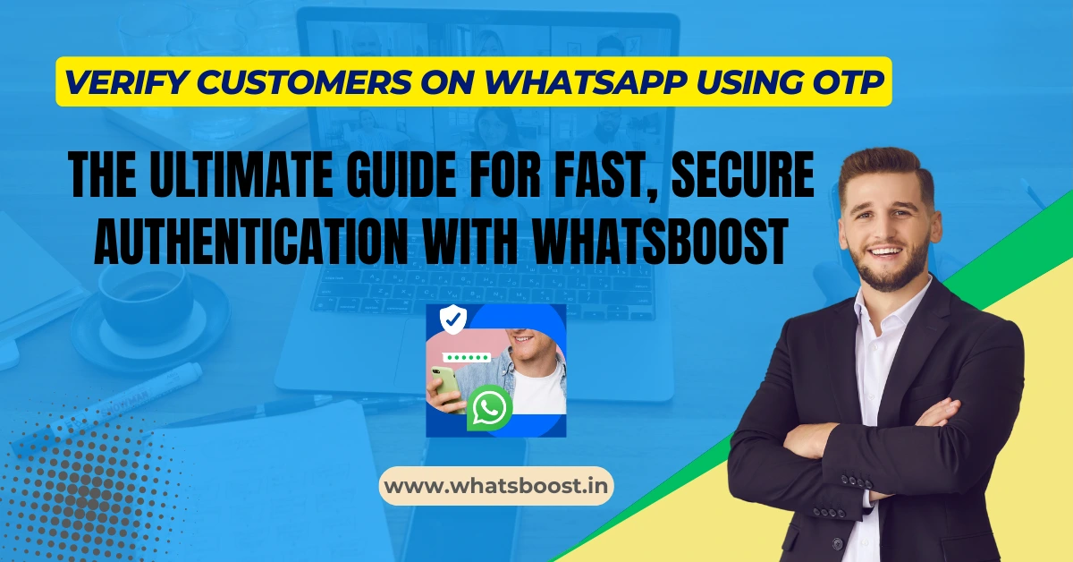 Verify Customers on WhatsApp Using OTP: The Ultimate Guide for Fast, Secure Authentication with Whatsboost