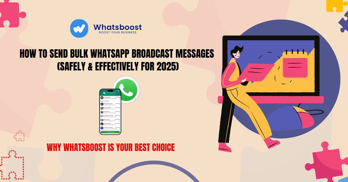 How to Send Bulk WhatsApp Broadcast Messages (Safely & Effectively for 2025)