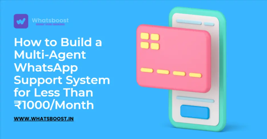How to Build a Multi-Agent WhatsApp Support System for Less Than ₹1000/Month