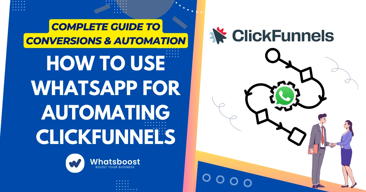 How to Use WhatsApp for Automating ClickFunnels: Complete Guide to Conversions & Automation