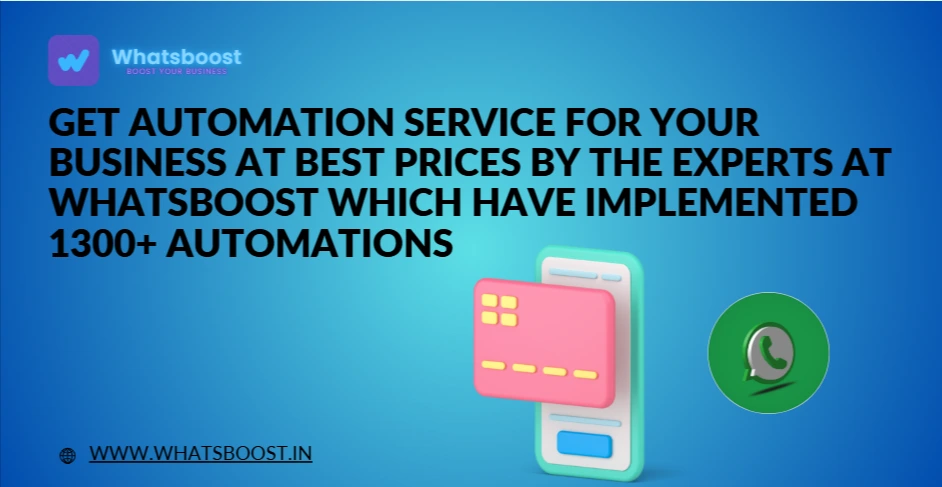 Get Automation service for your business at best prices by the Experts at Whatsboost which have implemented 1300+ Automations