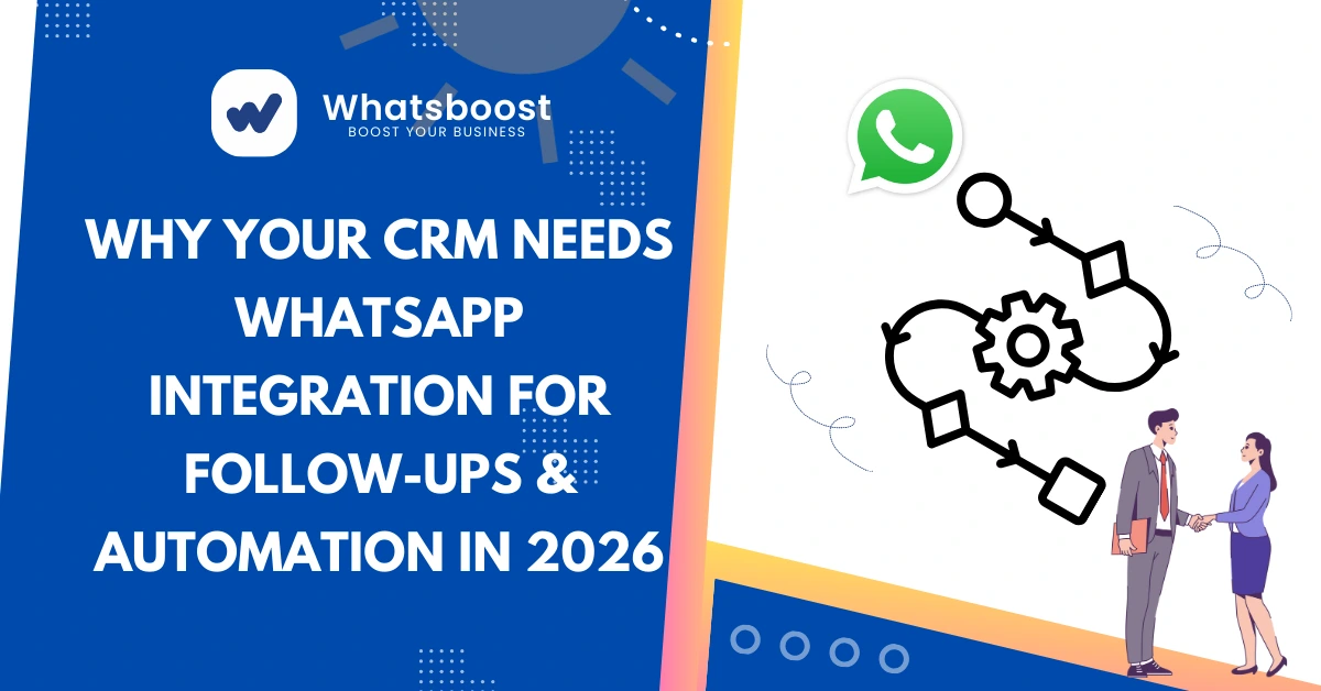 Why Your CRM Needs WhatsApp Integration for Follow-Ups & Automation in 2026