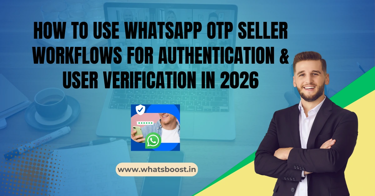 How to Use WhatsApp OTP Seller Workflows for Authentication & User Verification