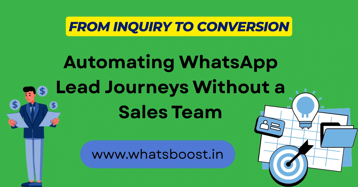 From Inquiry to Conversion: Automating WhatsApp Lead Journeys Without a Sales Team