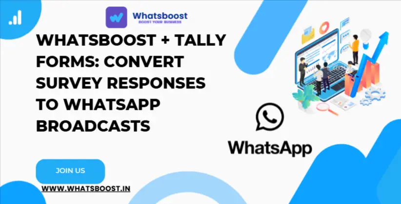WhatsBoost + Tally Forms: Convert Survey Responses to WhatsApp Broadcasts