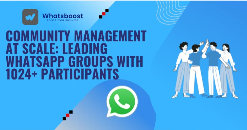 Community Management at Scale: Leading WhatsApp Groups with 1024+ Participants