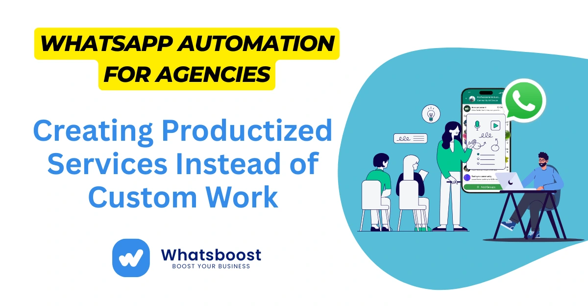 WhatsApp Automation for Agencies: Creating Productized Services Instead of Custom Work