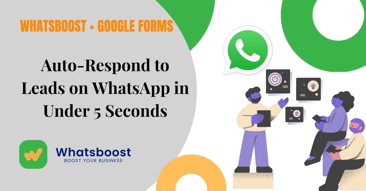 WhatsBoost + Google Forms: Auto-Respond to Leads on WhatsApp in Under 5 Seconds