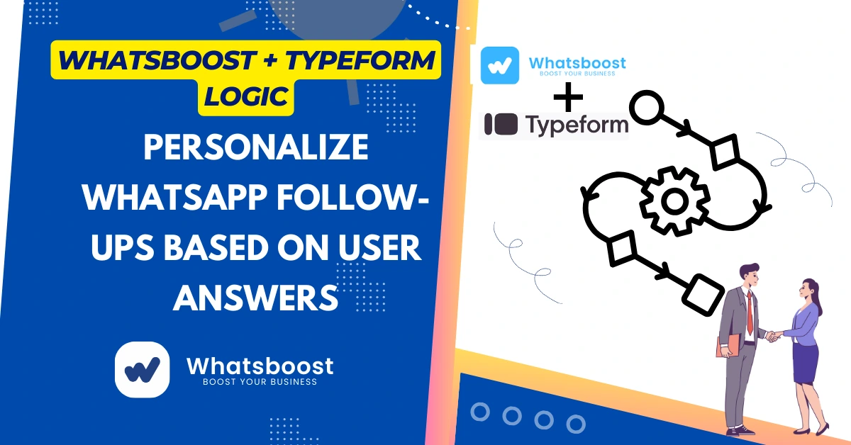 WhatsBoost + Typeform Logic: Personalize WhatsApp Follow-Ups Based on User Answers