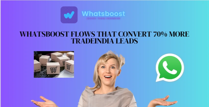 From Inquiry to Invoice: WhatsBoost Flows That Convert 70% More TradeIndia Leads