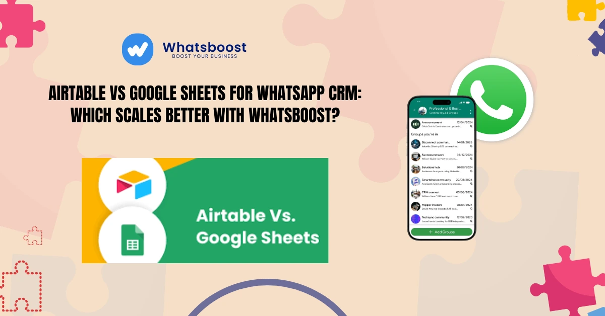 Airtable vs Google Sheets for WhatsApp CRM: Which Scales Better with WhatsBoost?