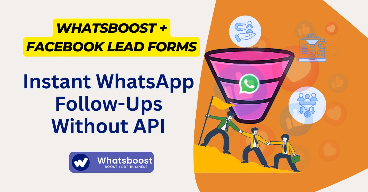 WhatsBoost + Facebook Lead Forms: Instant WhatsApp Follow-Ups Without API