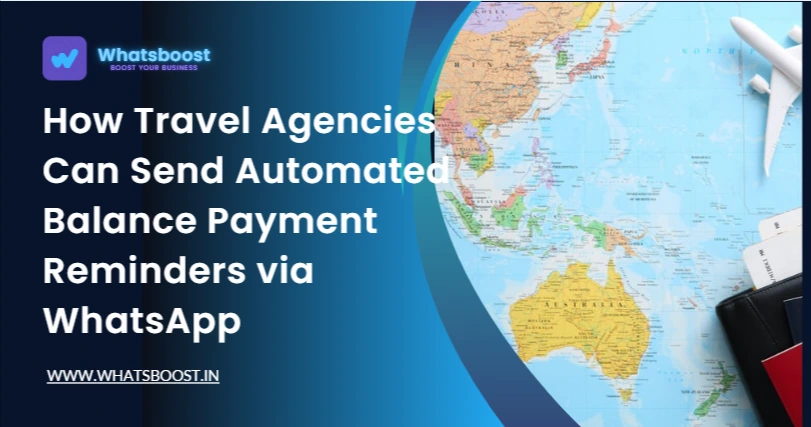 How Travel Agencies Can Send Automated Balance Payment Reminders via WhatsApp