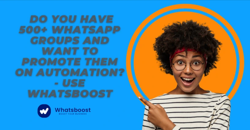 Do You Have 500+ WhatsApp Groups and Want to Promote Them on Automation? - Use Whatsboost