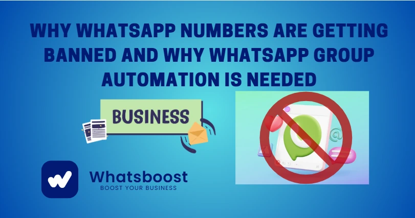 Why WhatsApp Numbers Are Getting Banned and Why WhatsApp Group Automation Is Needed
