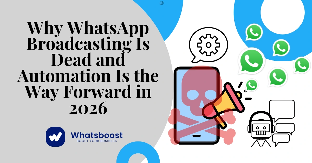 Why Broadcasting Is Dead in WhatsApp and Automation Is the Way to Go in 2026
