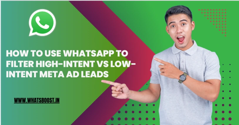 How to Use WhatsApp to Filter High-Intent vs Low-Intent Meta Ad Leads