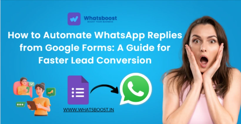 How to Automate WhatsApp Replies from Google Forms: A Guide for Faster Lead Conversion