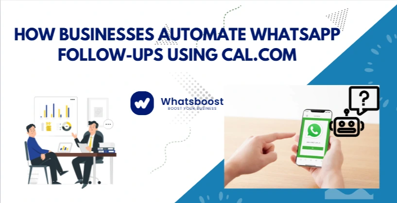 How Businesses Automate WhatsApp Follow-Ups Using Cal.com