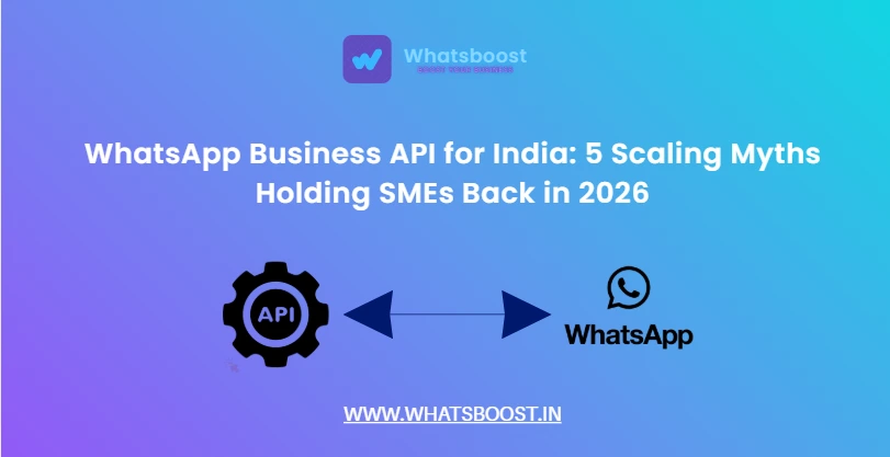 WhatsApp Business API for India: 5 Scaling Myths Holding SMEs Back in 2026