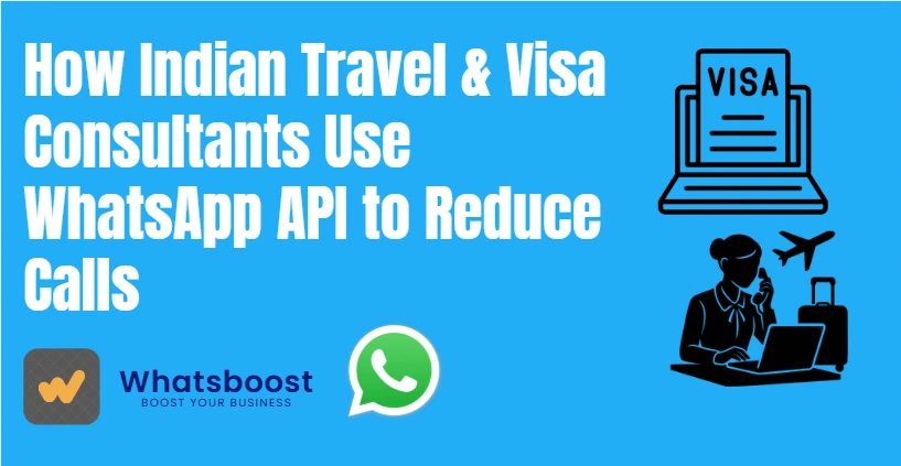 How Indian Travel & Visa Consultants Use WhatsApp API to Reduce Calls