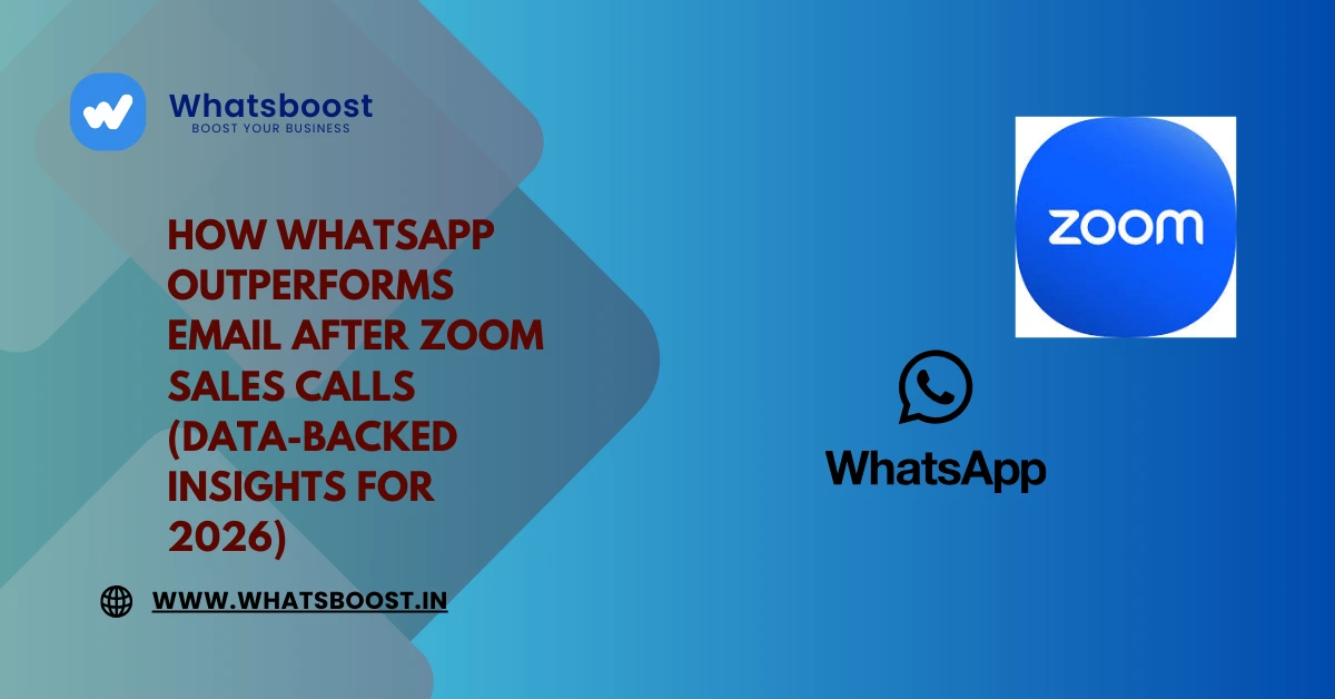 How WhatsApp Outperforms Email After Zoom Sales Calls (Data-Backed Insights for 2026)