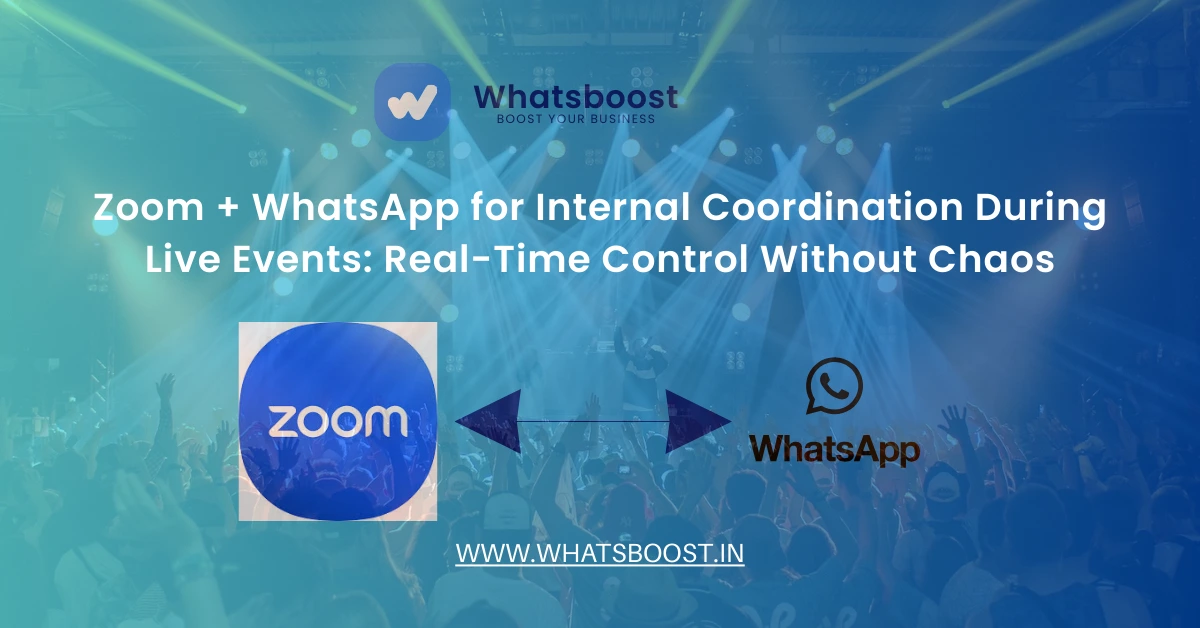 Zoom + WhatsApp for Internal Coordination During Live Events: Real-Time Control Without Chaos