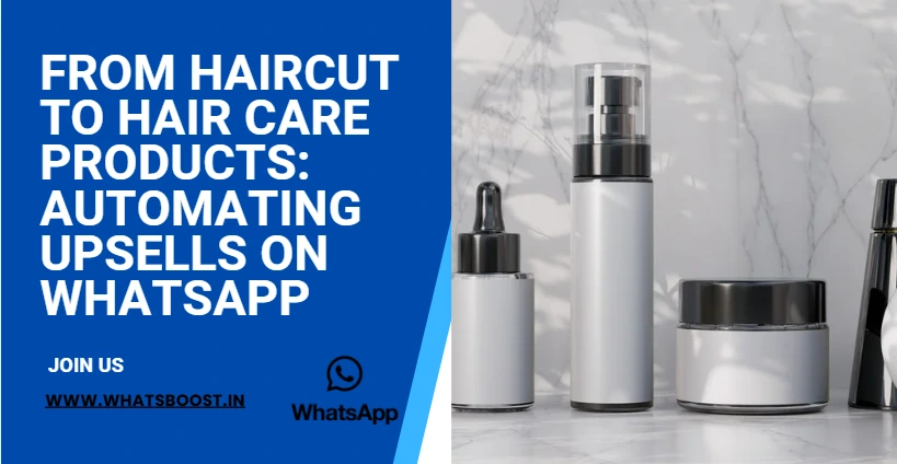 From Haircut to Hair Care Products: Automating Upsells on WhatsApp