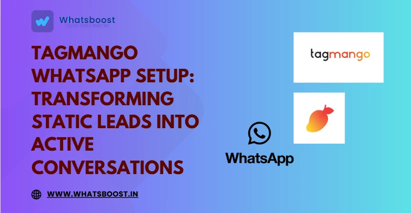 Tagmango WhatsApp Setup: Transforming Static Leads into Active Conversations