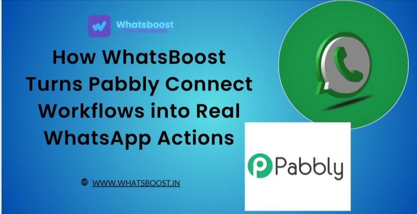 How WhatsBoost Turns Pabbly Connect Workflows into Real WhatsApp Actions