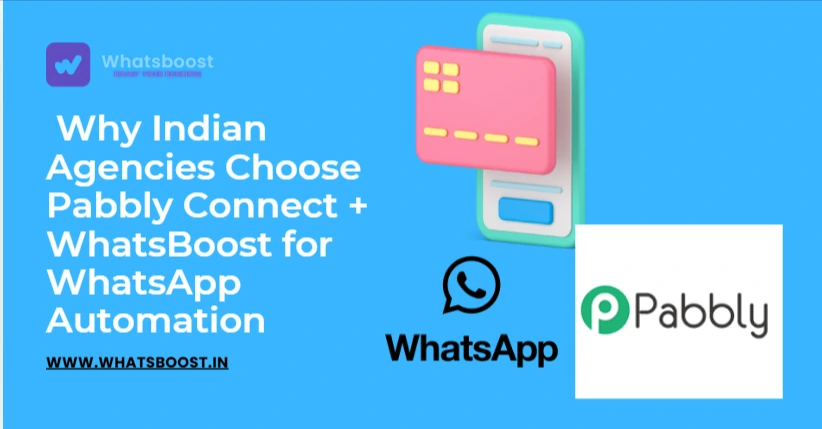 Why Indian Agencies Choose Pabbly Connect + WhatsBoost for WhatsApp Automation