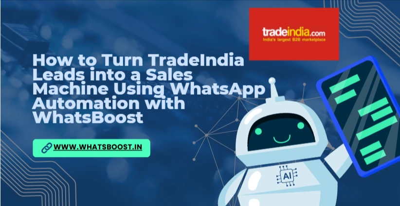How to Turn TradeIndia Leads into a Sales Machine Using WhatsApp Automation with WhatsBoost