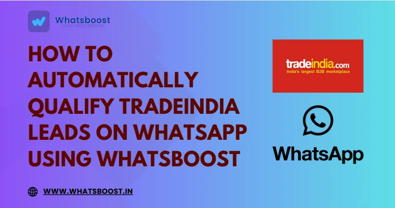 How to Automatically Qualify TradeIndia Leads on WhatsApp Using WhatsBoost