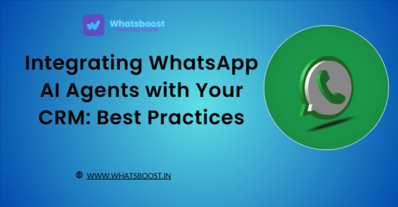 Integrating WhatsApp AI Agents with Your CRM: Best Practices