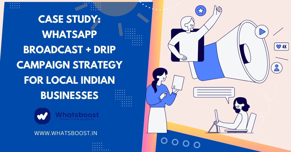 Case Study: WhatsApp Broadcast + Drip Campaign Strategy for Local Indian Businesses