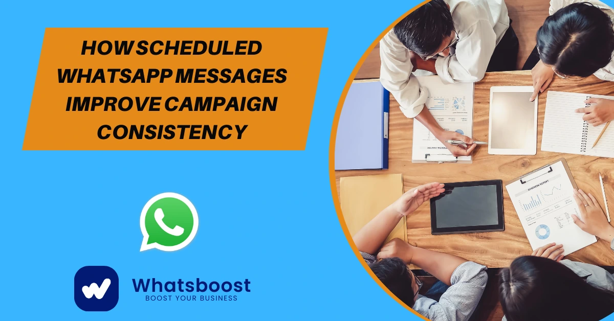 How Scheduled WhatsApp Messages Improve Campaign Consistency