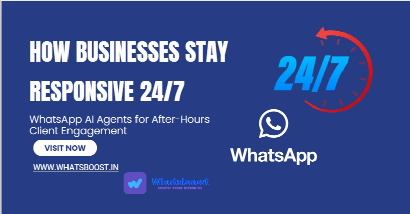 WhatsApp AI Agents for After-Hours Client Engagement: How Businesses Stay Responsive 24/7