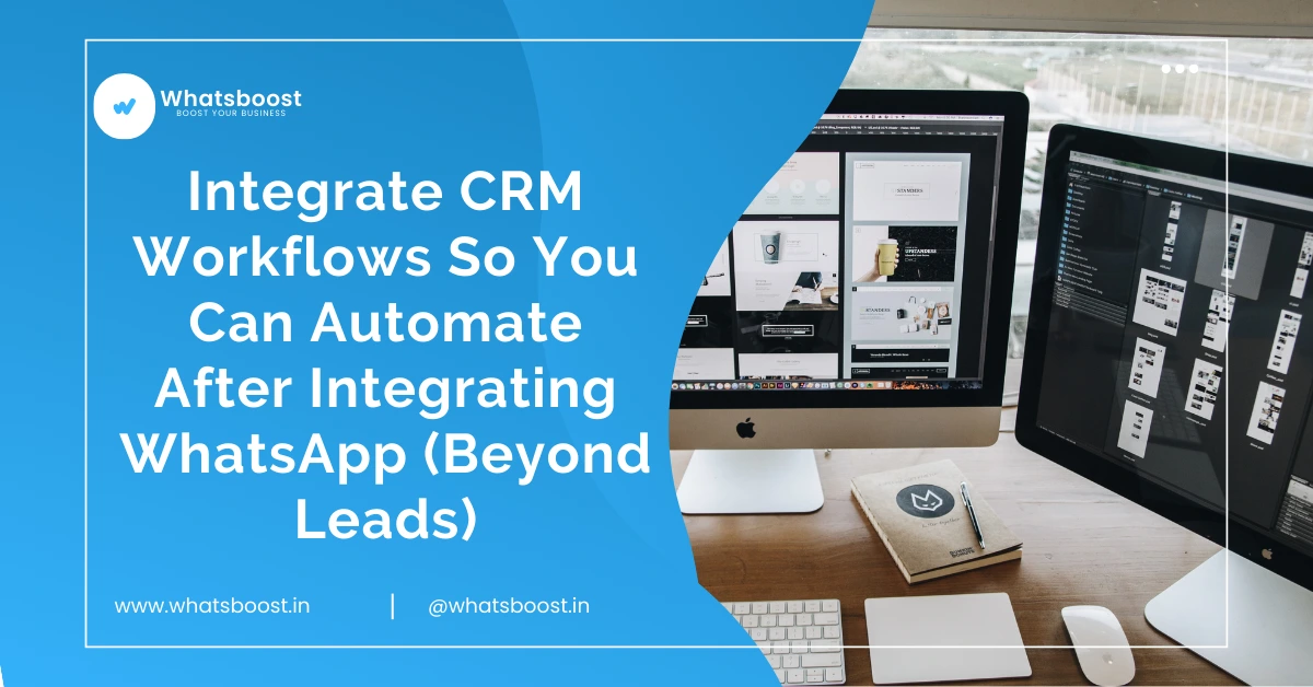 Integrate CRM Workflows So You Can Automate After Integrating WhatsApp (Beyond Leads)