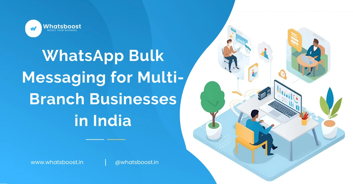 WhatsApp Bulk Messaging for Multi-Branch Businesses in India
