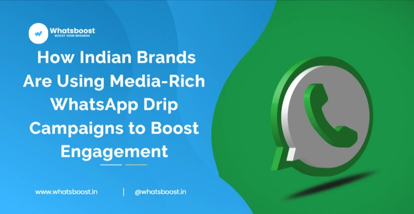 How Indian Brands Are Using Media-Rich WhatsApp Drip Campaigns to Boost Engagement