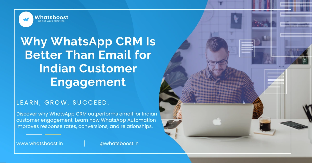 Why WhatsApp CRM Is Better Than Email for Indian Customer Engagement